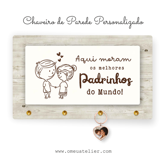 Chaveiro de Parede Personalizado "Aqui moram os melhores Padrinhos..."