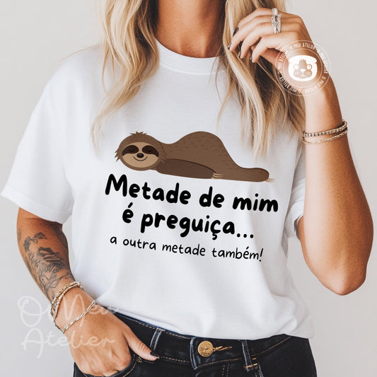 T-shirt “Metade de mim é preguiça…”